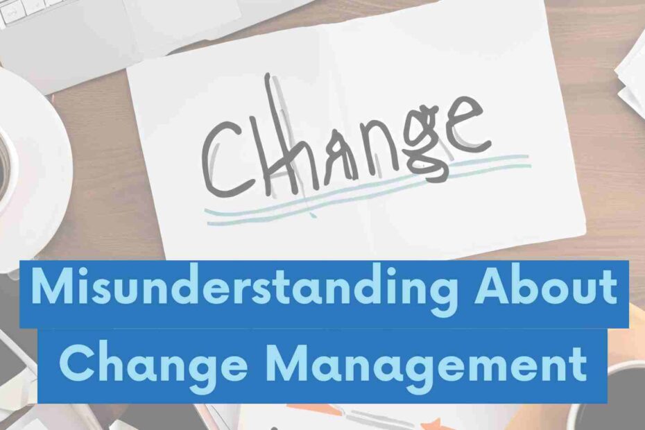 Misunderstandings About Change Management