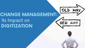 Change management and its impact to digitization